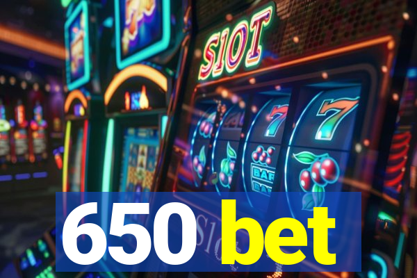 650 bet